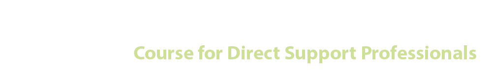 Course for Direct Support Professionals - MHIDD Professional Development Series A Series of Courses on the Mental Health Aspects of Intellectual and Developmental Disabilities